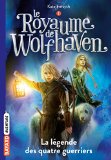 Royaume de Wolfhaven 01 : La Légende des quatre guerriers (Le)